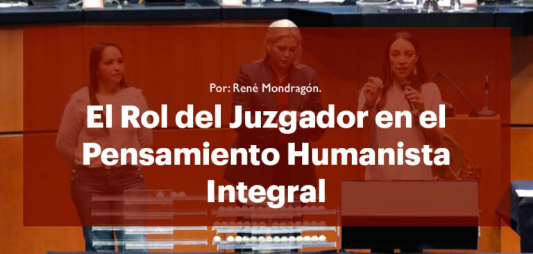 El Rol del Juzgador en el Pensamiento Humanista Integral