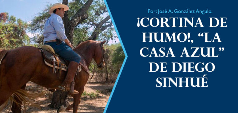¡Cortina de Humo!, “la Casa Azul” de Diego Sinhué