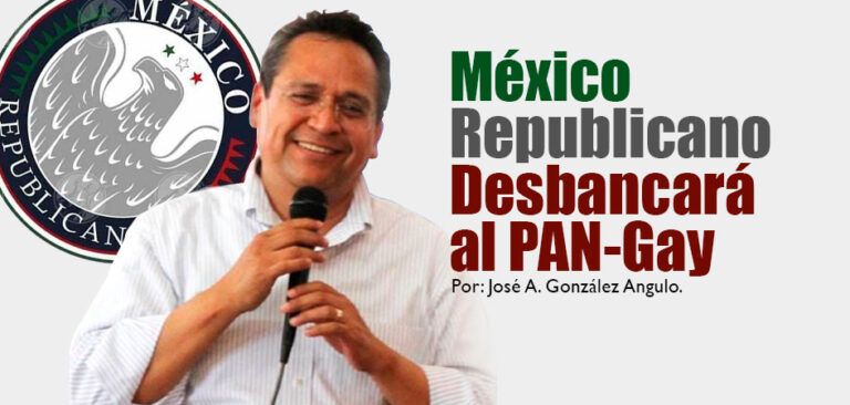 México Republicano Desbancará al PAN-Gay