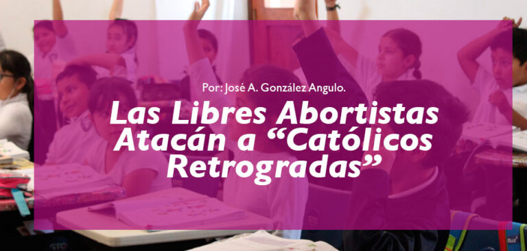 Las Libres Abortistas Atacán a “Católicos Retrogradas”
