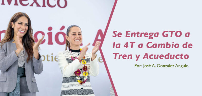Se Entrega GTO a la 4T a Cambio de Tren y Acueducto