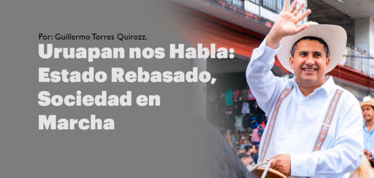 Uruapan nos Habla: Estado Rebasado, Sociedad en Marcha