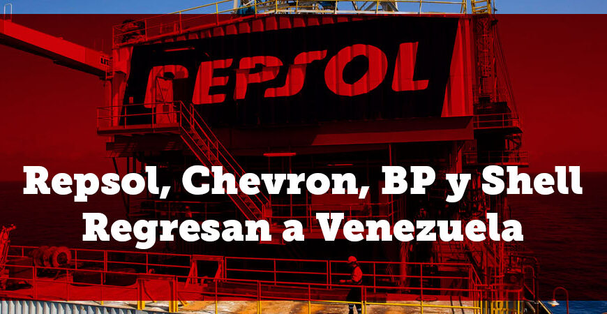 Repsol, Chevron, BP y Shell Regresan a Venezuela