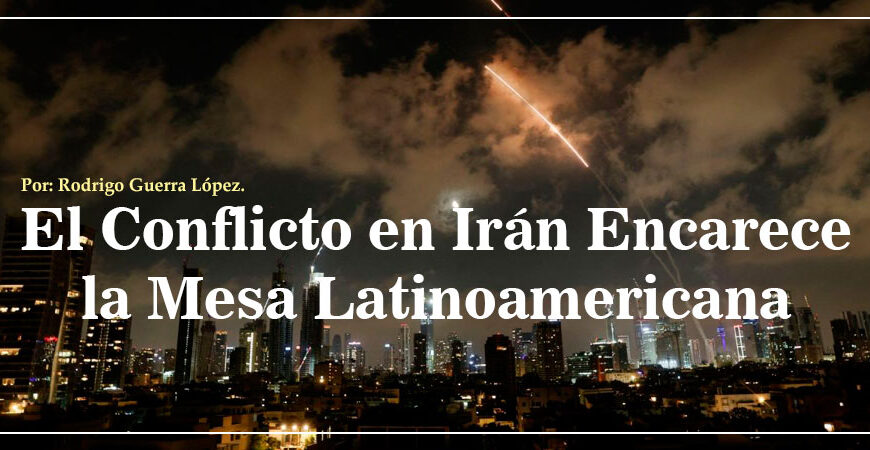 El Conflicto en Irán Encarece la Mesa Latinoamericana