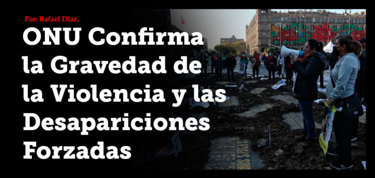 ONU Confirma la Gravedad de la Violencia y las Desapariciones Forzadas