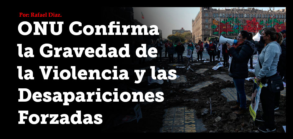 ONU Confirma la Gravedad de la Violencia y las Desapariciones Forzadas