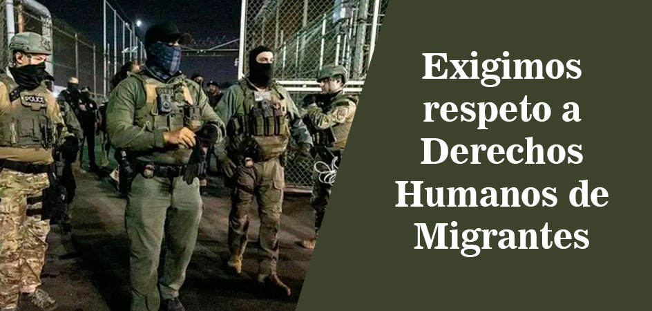 Exigimos respeto a Derechos Humanos de Migrantes