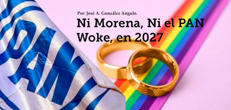 Ni Morena, Ni el PAN Woke, en 2027