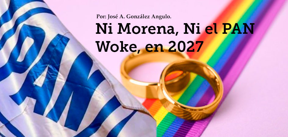 Ni Morena, Ni el PAN Woke, en 2027