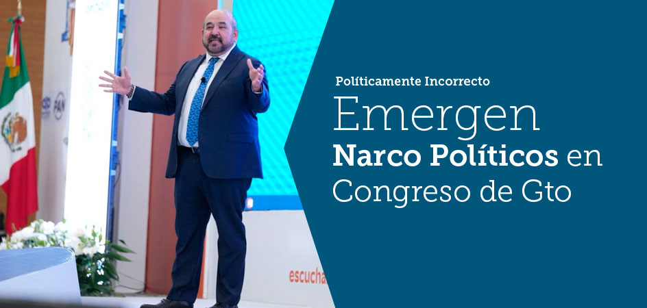 Emergen Narco Políticos en Congreso de Gto