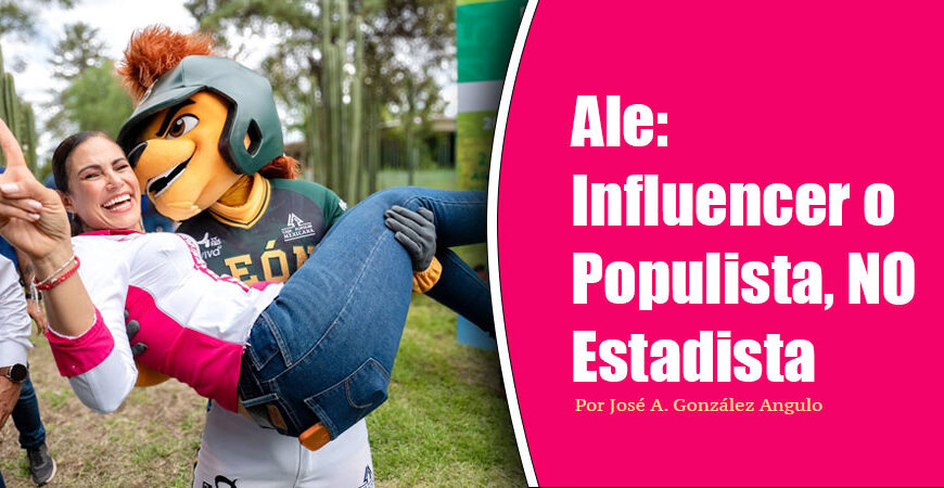 Ale: Influencer o Populista, NO Estadista
