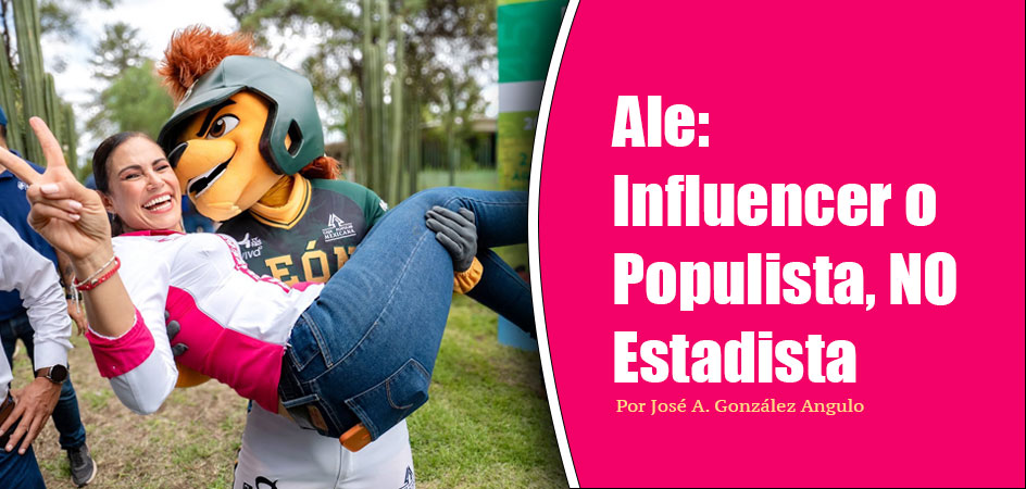 Ale: Influencer o Populista, NO Estadista