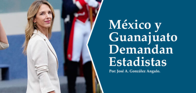 México y Guanajuato Demandan Estadistas
