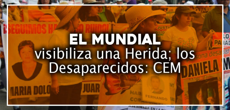 El Mundial visibiliza una Herida; los Desaparecidos: CEM
