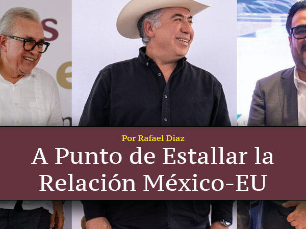 A Punto de Estallar la Relación México-EU