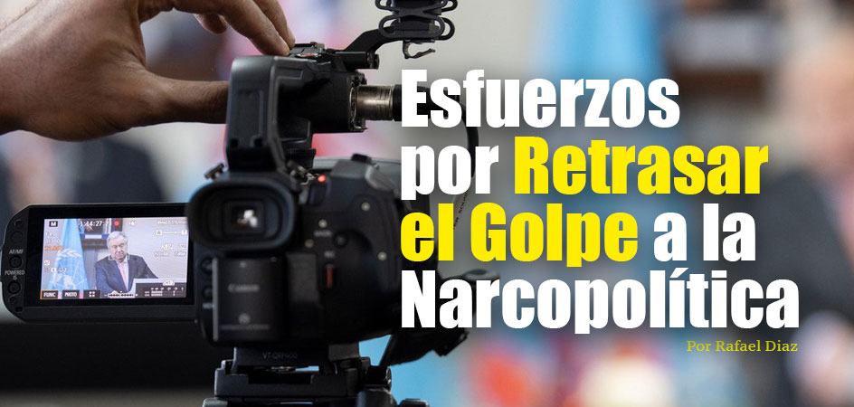 Esfuerzos por Retrasar el Golpe a la Narcopolítica