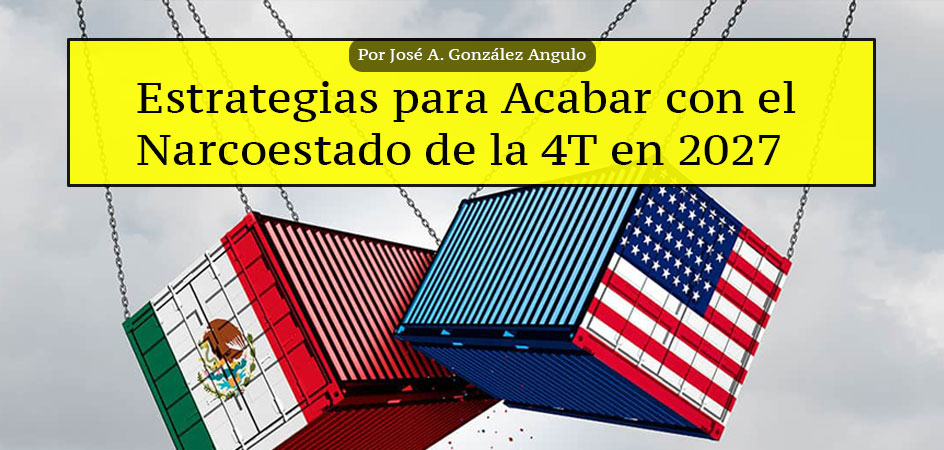 Estrategias para Acabar con el Narcoestado de la 4T en 2027