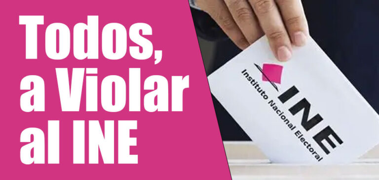 Todos, a Violar al INE