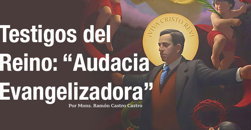 Testigos del Reino: “Audacia Evangelizadora”