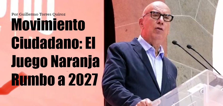 Movimiento Ciudadano: El Juego Naranja Rumbo a 2027
