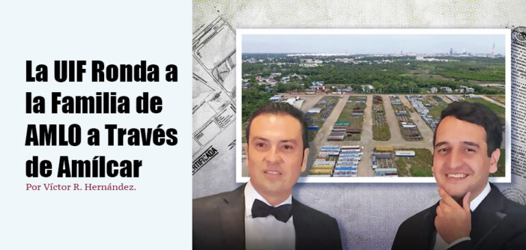 La UIF Ronda a la Familia de AMLO a Través de Amílcar